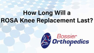 How Long Will a ROSA Knee Replacement Last with Dr. John Mays